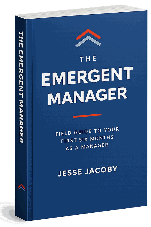 The Emergent Manager: Field Guide to Your First Six Months as a Manager, by Jesse Jacoby
